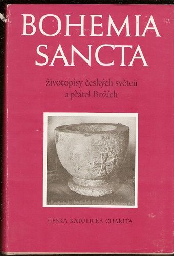 Bohemia sancta - životopisy českých světců