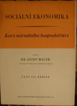 Sociální ekonomika III. (Kurs národního hospodářství) - Peníze - Dr. J. Macek