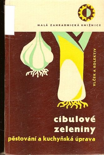 Cibulové zeleniny - pěstování a kuchyňská úprava - Vlček a kol.