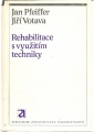 Rehabilitace s využitím techniky - J. Votava, J. Pfeiffer
