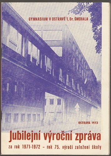 Výroční zpráva 1972 - gymnasium Ostrava 1, Dr. Šmerala