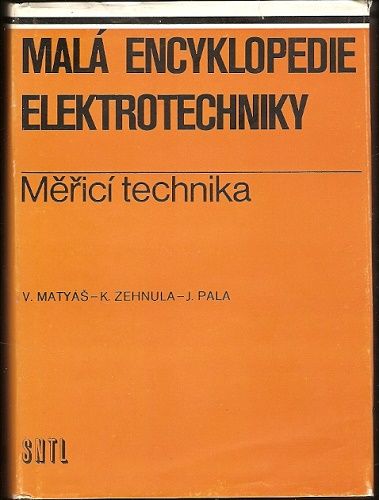 Malá encyklopedie elektrotechniky - Měřící technika - Matyáš, Zehnula, Pala
