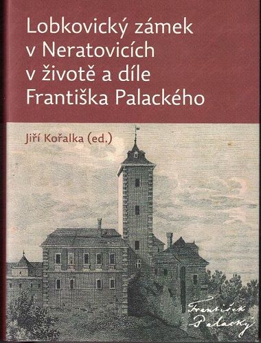 Lobkovický zámek (Neratovice) v životě a díle Františka Palackého - J. Kořalka