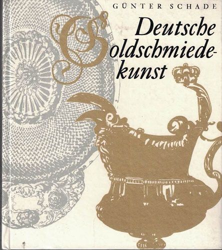 Deutsche Goldschmiedekunst - G. Schade