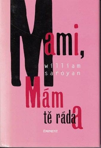 Mami, mám Tě ráda - W. Saroyan