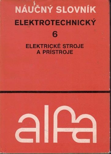 Naučný slovník elektrotechnický 6 - Elektrické stroje a prístroje - kol. autorů