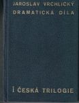 Dramatická díla 1 - Česká trilogie - Jaroslav Vrchlický