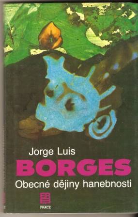 Obecné dějiny hanebnosti - J. L. Borges