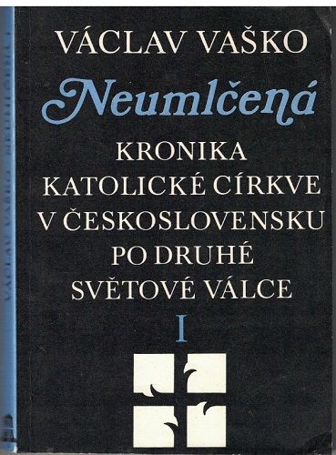 Neumlčená kronika katolické církve v Československu po 2. svět. válce I. - V. Vaško