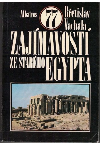 77 zajímavostí ze starého Egypta - Břetislava Vachala
