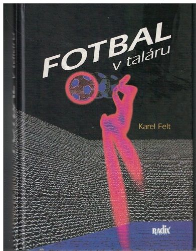 Fotbal v taláru - Karel Felt