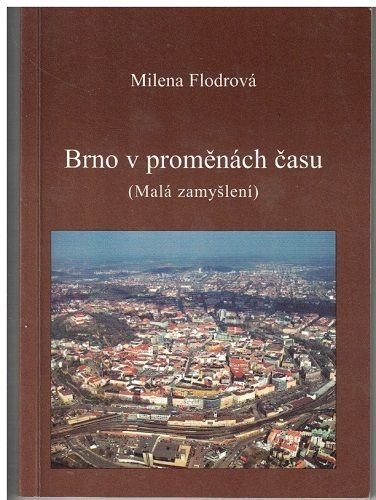 Brno v proměnách času - Milena Flodrová