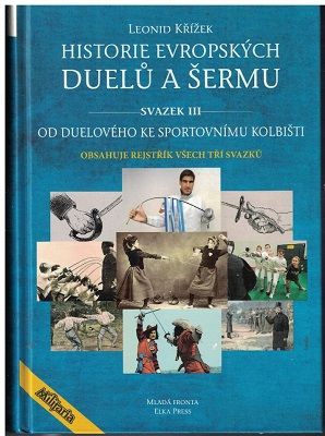 Historie evropských duelů a šermu III. - Leonid Křížek