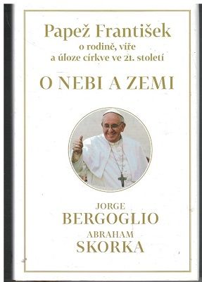 O nebi a zemi - papež František - Bergolio, Skorka