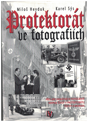 Protektorát ve fotografiích - M. Heyduk, K. Sýs