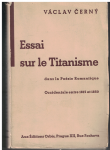 Essai sur le Titanisme dans la poesie romantique occidentale entre 1815 et 1850 - Václav Černý