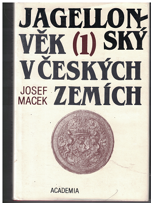 Jagellonský věk v českých zemích I. (1471-1526) - Josef Macek