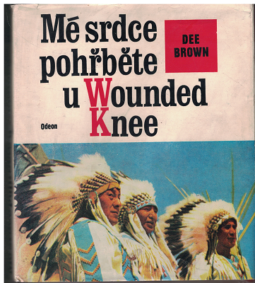 Mé srdce pohřběte u Wounded Knee - Dee Brown