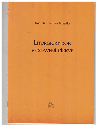 Liturgický rok ve slavení Církve - F. Kunetka