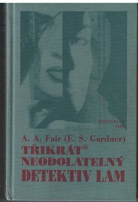 Třikrát neodolatelný detektiv Lam - A. A. Fair (E. S. Gardner)