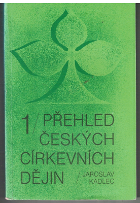 Přehled českých církevních dějin 1 - Jaroslav Kadlec
