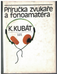 Příručka zvukaře a fonoamatéra - K. Kubát