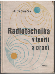 Radiotechnika v teorii a praxi - Jiří Trůneček