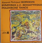 LP Symfonie č. 2 - Bohatýrská, Polovecké tance - A. P. Borodin